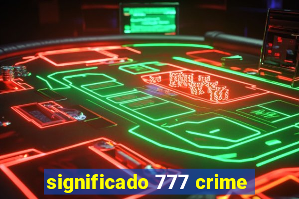 significado 777 crime